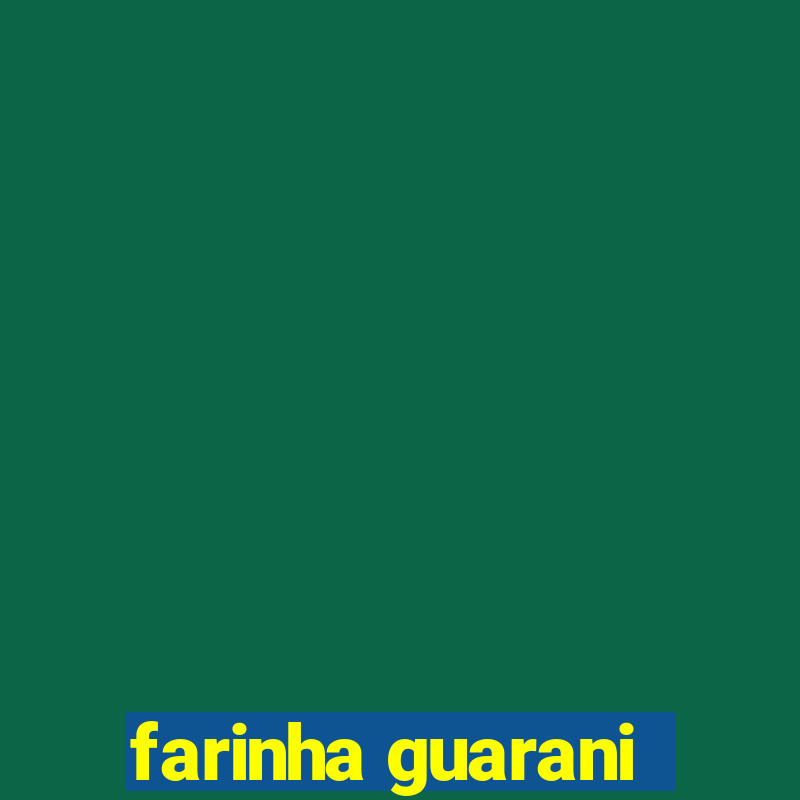 farinha guarani