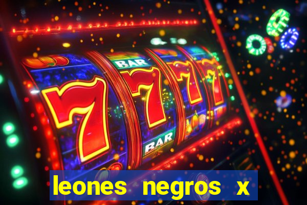 leones negros x mineros zacatecas