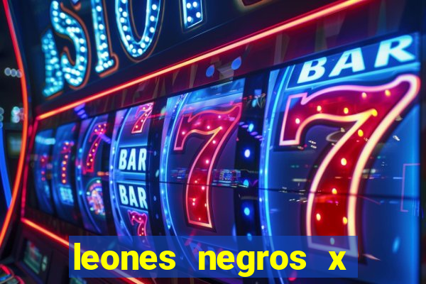 leones negros x mineros zacatecas