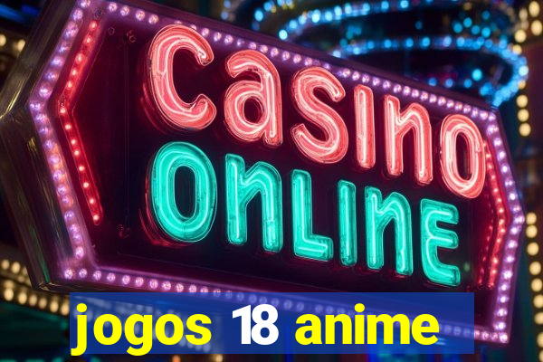 jogos 18 anime