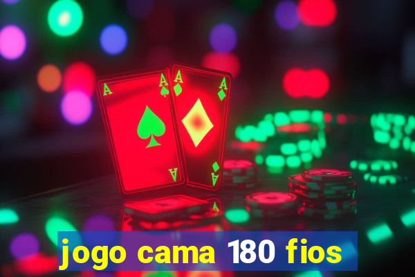 jogo cama 180 fios