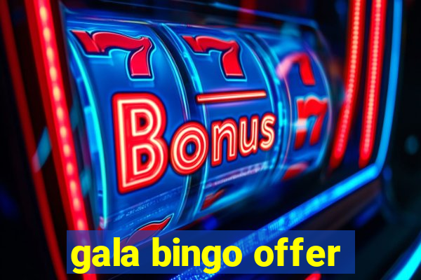 gala bingo offer