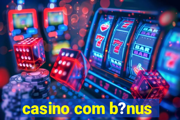 casino com b?nus