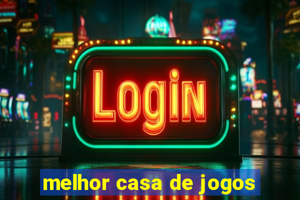 melhor casa de jogos