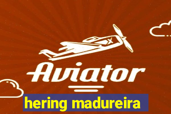 hering madureira