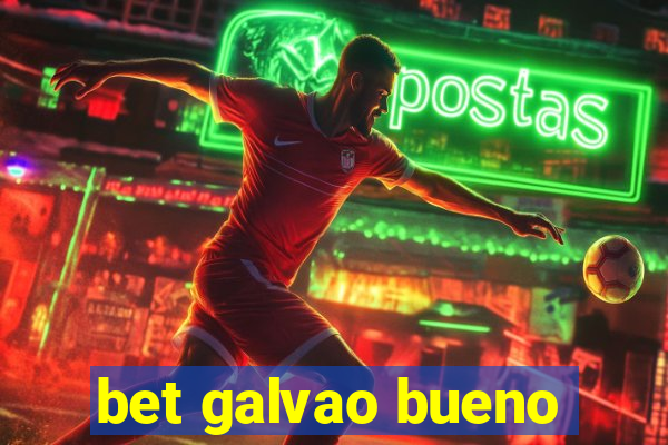 bet galvao bueno