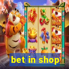 bet in shop