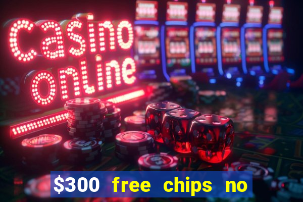 $300 free chips no deposit casino