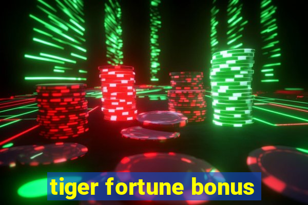 tiger fortune bonus