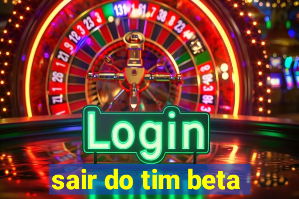 sair do tim beta