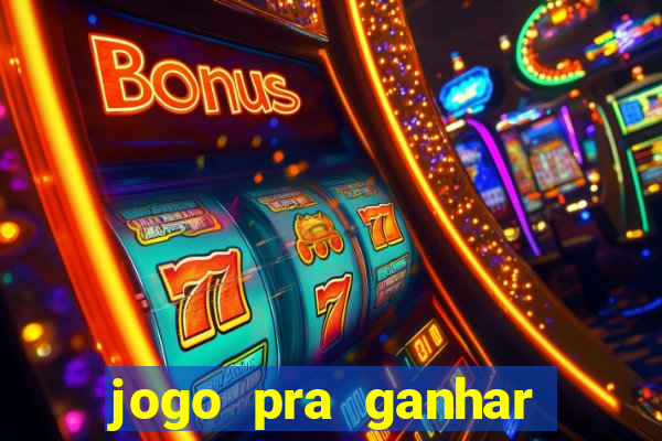 jogo pra ganhar dinheiro na hora