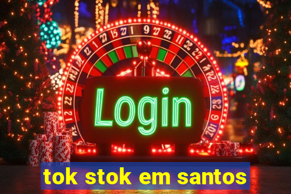 tok stok em santos