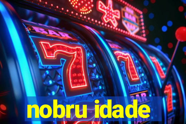 nobru idade