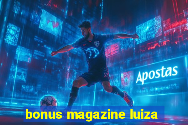 bonus magazine luiza