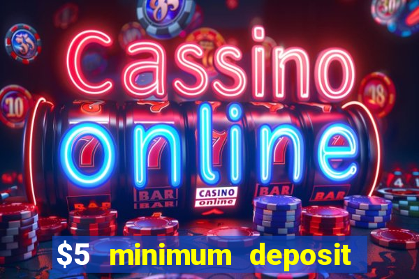 $5 minimum deposit casino 2022