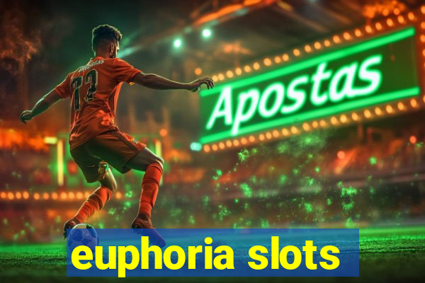 euphoria slots