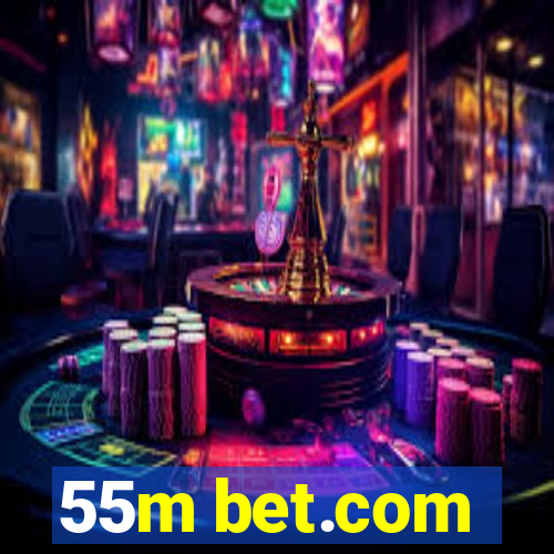 55m bet.com