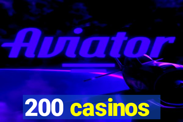 200 casinos