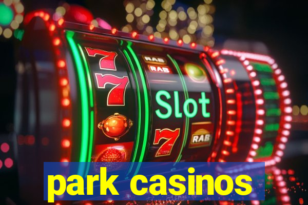 park casinos