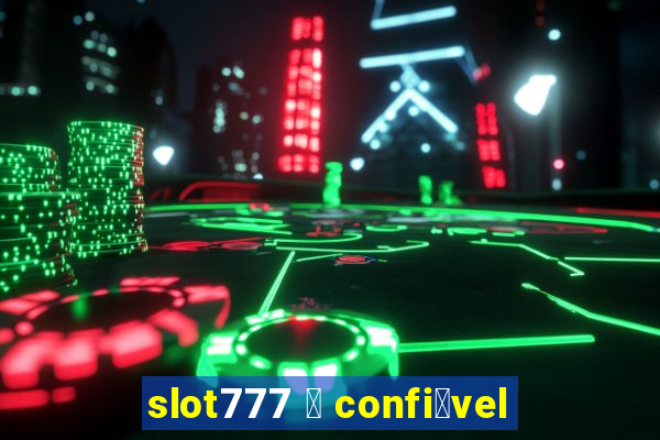 slot777 茅 confi谩vel