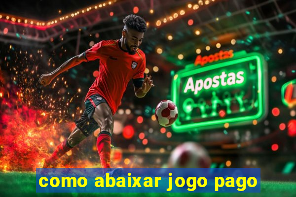 como abaixar jogo pago