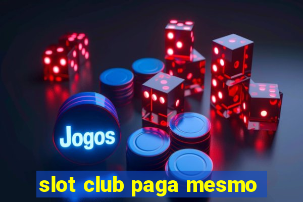 slot club paga mesmo