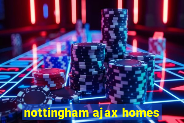 nottingham ajax homes