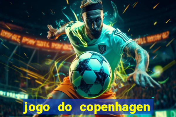 jogo do copenhagen ao vivo