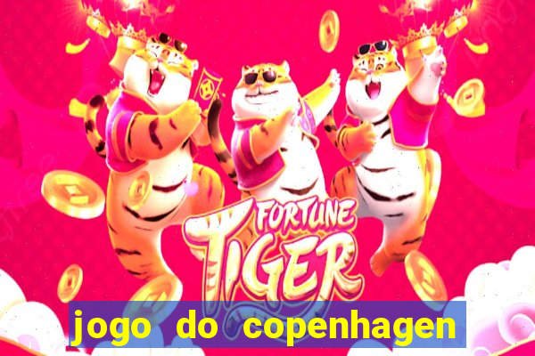 jogo do copenhagen ao vivo