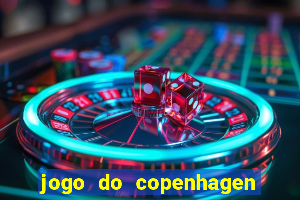 jogo do copenhagen ao vivo