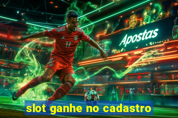 slot ganhe no cadastro