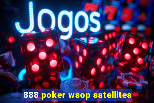 888 poker wsop satellites