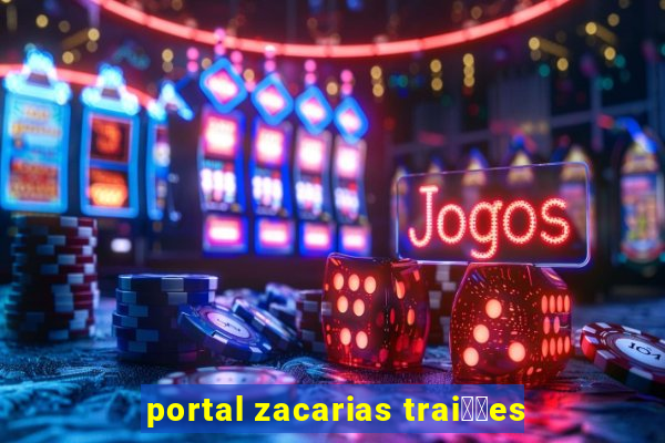 portal zacarias trai莽玫es