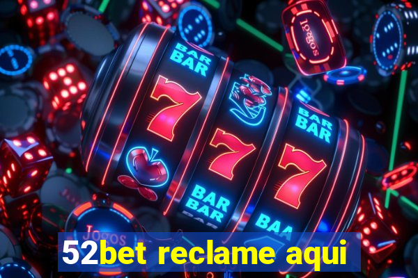 52bet reclame aqui