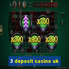 3 deposit casino uk