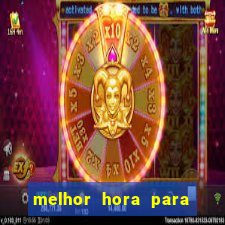 melhor hora para jogar fortune tiger