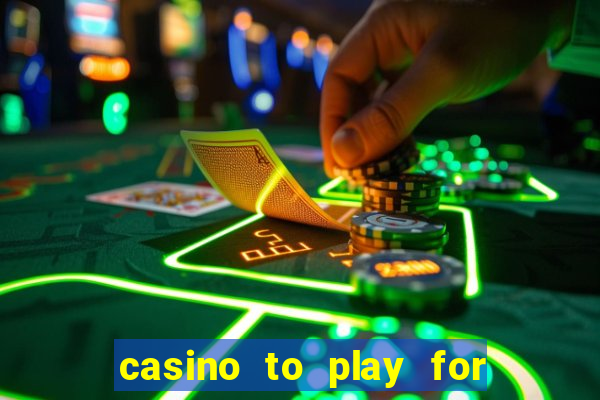 casino to play for real money