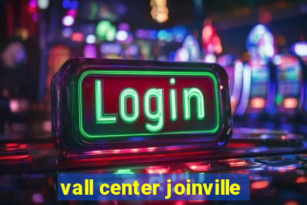 vall center joinville