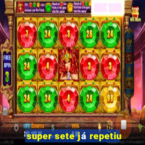 super sete já repetiu