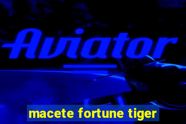 macete fortune tiger