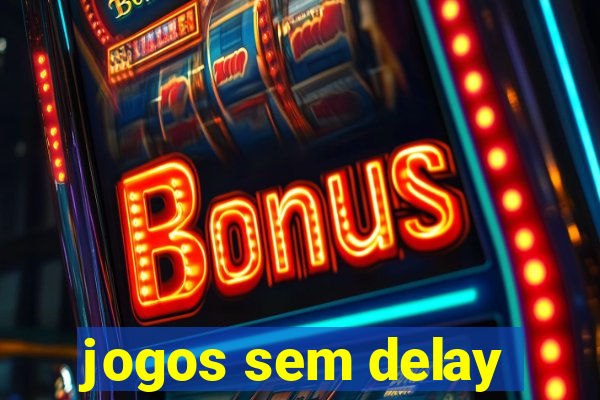 jogos sem delay