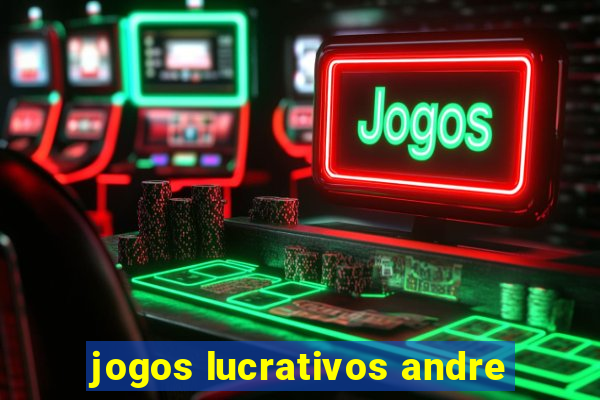 jogos lucrativos andre