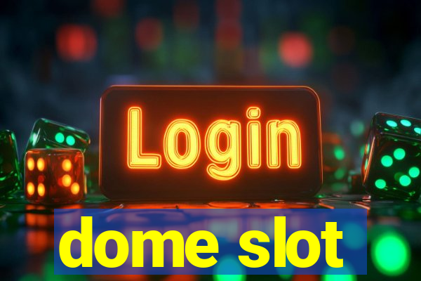 dome slot