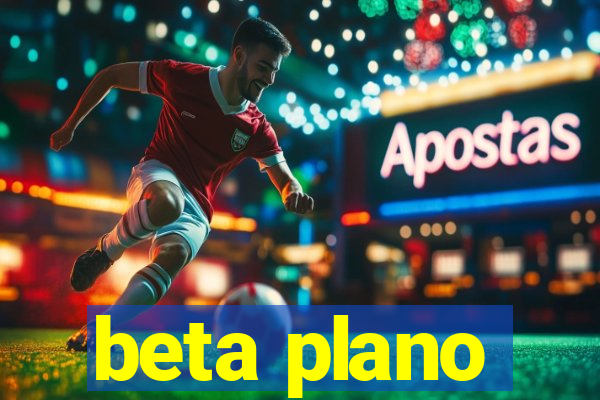 beta plano