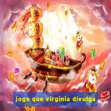 jogo que virginia divulga