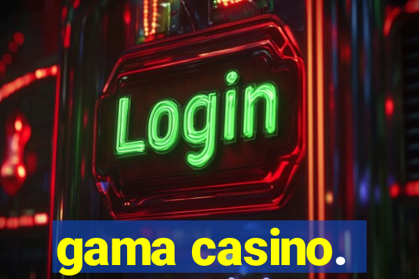 gama casino.