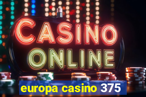 europa casino 375