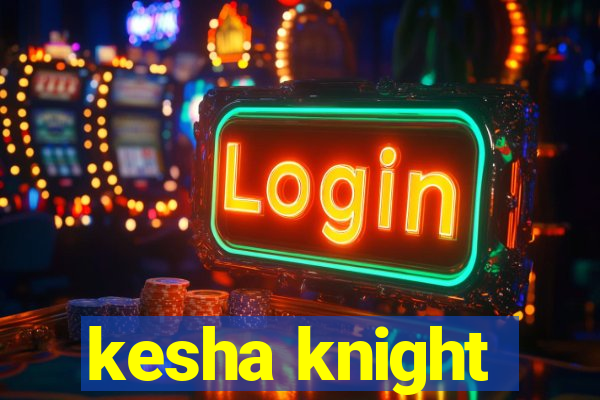 kesha knight