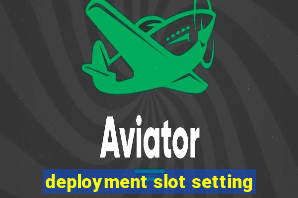 deployment slot setting