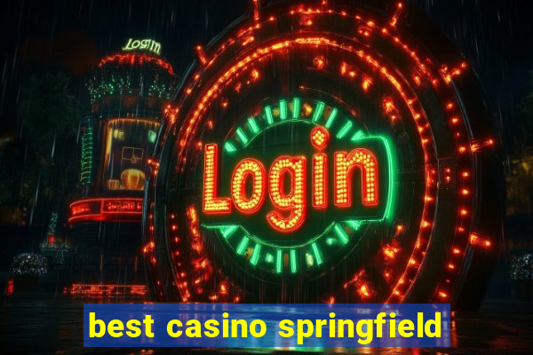 best casino springfield